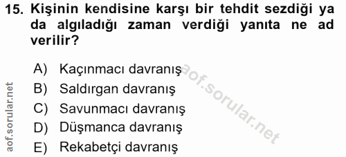 15. soru: Kişinin kendisine karşı bir tehdit sezdiği ya da algıladığı zaman verdiği yanıta ne ad verilir? A) Kaçınmacı davranış…