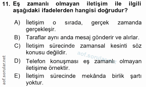 11. soru: Eş zamanlı olmayan iletişim ile ilgili aşağıdaki ifadelerden hangisi doğrudur? A) İletişim sırada, gerçek zamanda ger…