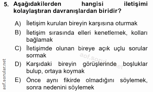 5. soru: Aşağıdakilerden hangisi iletişimi kolaylaştıran davranışlardan biridir? A) İletişim kurulan bireyin karşısına oturmak…
