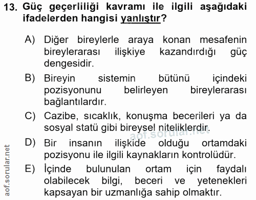 13. soru: Güç geçerliliği kavramı ile ilgili aşağıdaki ifadelerden hangisi yanlıştır? A) Diğer bireylerle araya konan mesafenin…