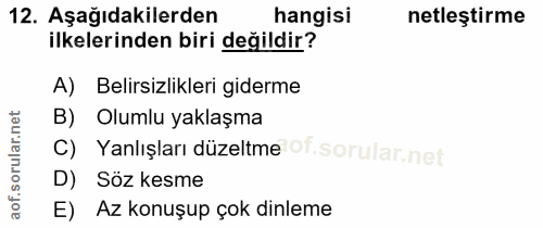 12. soru: Aşağıdakilerden hangisi netleştirme ilkelerinden biri değildir? A) Belirsizlikleri giderme B) Olumlu yaklaşma C) Yanl…