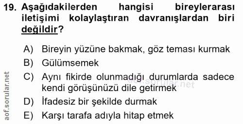19. soru: Aşağıdakilerden hangisi bireylerarası iletişimi kolaylaştıran davranışlardan biri değildir? A) Bireyin yüzüne bakmak,…