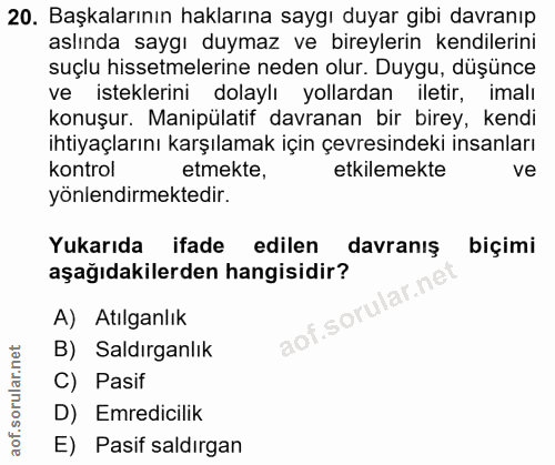 20. soru: Başkalarının haklarına saygı duyar gibi davranıp aslında saygı duymaz ve bireylerin kendilerini suçlu hissetmelerine…