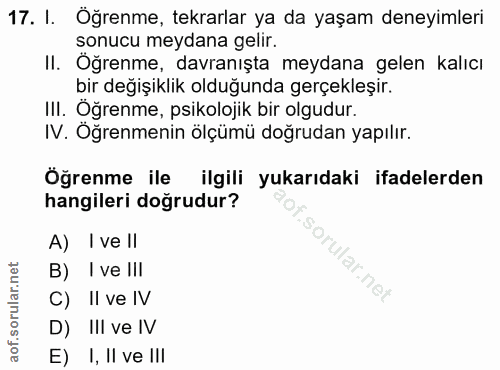 17. soru: I. Öğrenme, tekrarlar ya da yaşam deneyimleri sonucu meydana gelir. II. Oğrenme, davranışta meydana gelen kalıcı bir…