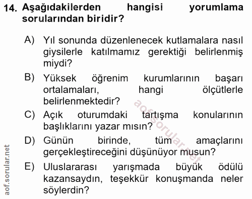 14. soru: Aşağıdakilerden hangisi yorumlama sorularından biridir? A) Yıl sonunda düzenlenecek kutlamalara nasıl giysilerle katı…
