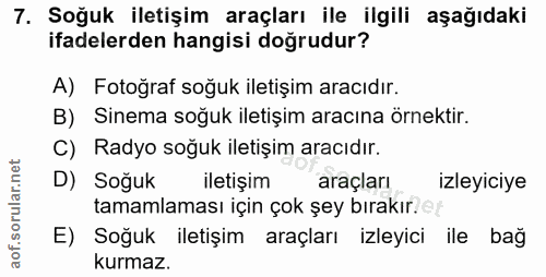 7. soru: Soğuk iletişim araçları ile ilgili aşağıdaki ifadelerden hangisi doğrudur? A) Fotoğraf soğuk iletişim aracıdır. B) Si…