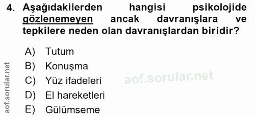 4. soru: Aşağıdakilerden hangisi psikolojide gözlenemeyen ancak davranışlara ve tepkilere neden olan davranışlardan biridir? A…