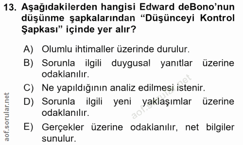 13. soru: Aşağıdakilerden hangisi Edward deBono'nun düşünme şapkalarından "Düşünceyi Kontrol Şapkası" içinde yer alır? A) Oluml…