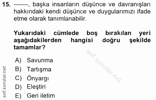 15. soru: -, başka insanların düşünce ve davranışları hakkındaki kendi düşünce ve duygularımızı ifade etme olarak tanımlanabili…