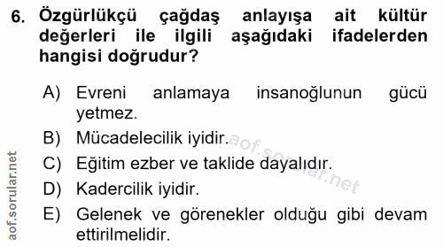 6. soru: Özgürlükçü sagdas anlayışa ait kültür değerleri ile ilgili aşağıdaki ifadelerden hangisi doğrudur? A) Evreni anlamaya…