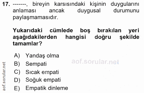 17. soru: --, bireyin karsısındaki kişinin duygularını anlaması ancak duygusal durumunu paylaşmamasıdır. Yukarıdaki cümlede boş…