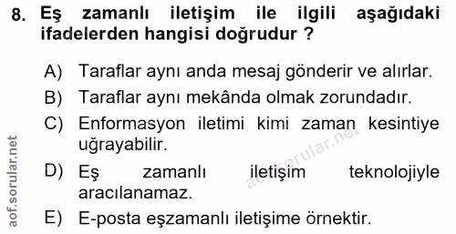 8. soru: có Eş zamanlı iletişim ile ilgili aşağıdaki ifadelerden hangisi doğrudur ? A) Taraflar aynı anda mesaj gönderir ve al…