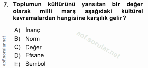 7. soru: Toplumun kültürünü yansıtan bir değer olarak milli marş aşağıdaki kültürel kavramalardan hangisine karşılık gelir? A)…