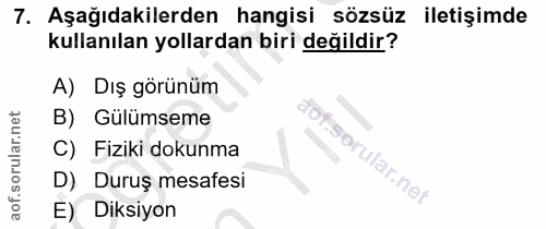 7. soru: Aşağıdakilerden hangisi sözsüz iletişimde kullanılan yollardan biri değildir? A) Dış görünüm B) Gülümseme C) Fiziki d…