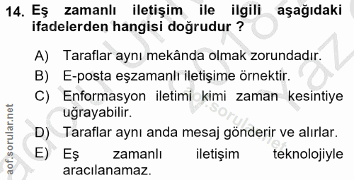 14. soru: Es zamanlı iletişim ile ilgili aşağıdaki ifadelerden hangisi doğrudur ? A) Taraflar aynı mekânda olmak zorundadır. B)…