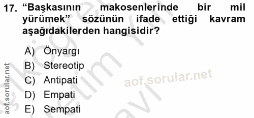 17. soru: "Başkasının makosenlerinde bir mil yürümek" sözünün ifade, ettiği kavram aşağıdakilerden hangisidir? A) Önyargi B) St…