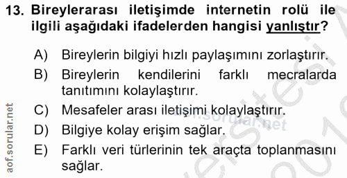 13. soru: Bireylerarası iletişimde internetin rolü ile ilgili aşağıdaki ifadelerden hangisi yanlıştır? A) Bireylerin bilgiyi hı…