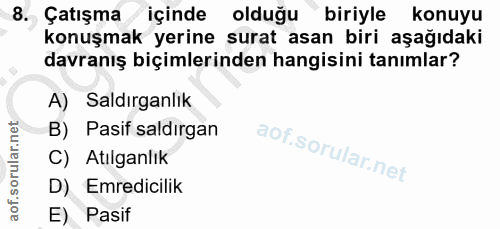 8. soru: Çatışma içinde olduğu biriyle konuyu konuşmak yerine surat asan biri aşağıdaki davranış biçimlerinden hangisini tanım…