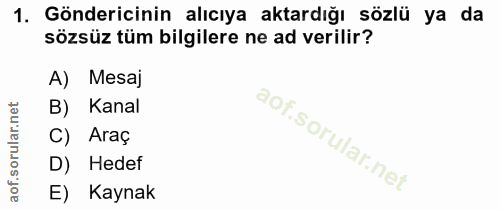 1. soru: Göndericinin alıcıya aktardığı sözlü ya da sözsüz tüm bilgilere ne ad verilir? A) Mesaj B) Kanal C) Araç D) Hedef E)…