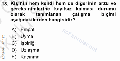 18. soru: Kişinin hem kendi hem de diğerinin arzu ve gereksinimlerine kayıtsız kalması durumu olarak tanımlanan çatışma biçimi…