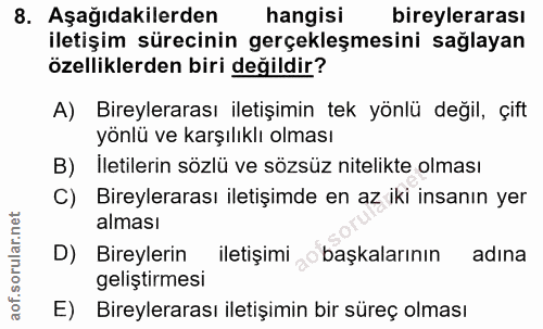 8. soru: Aşağıdakilerden hangisi bireylerarası iletişim sürecinin gerçekleşmesini sağlayan özelliklerden biri değildir? A) Bir…