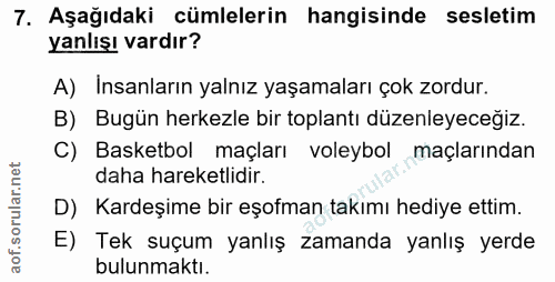 7. soru: Aşağıdaki cümlelerin hangisinde sesletim yanlışı vardır? A) Insanların yalnız yaşamaları çok zordur. B) Bugün herkezl…