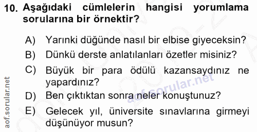 10. soru: Aşağıdaki cümlelerin hangisi yorumlama sorularına bir örnektir? A) Yarınki düğünde nasıl bir elbise giyeceksin? B) Dü…