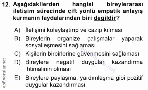 12. soru: Aşağıdakilerden hangisi bireylerarası iletişim sürecinde çift yönlü empatik anlayış kurmanın faydalarından biri değil…