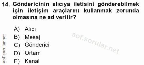 14. soru: Göndericinin alıcıya iletisini gönderebilmek için iletişim araçlarını kullanmak zorunda olmasına ne ad verilir? A) Al…