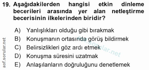 19. soru: Aşağıdakilerden hangisi etkin dinleme becerileri arasında yer alan netleştirme becerisinin ilkelerinden biridir? A) Y…