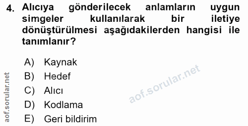 4. soru: Alıcıya gönderilecek anlamların uygun simgeler kullanılarak bir iletiye dönüştürülmesi aşağıdakilerden hangisi ile ta…