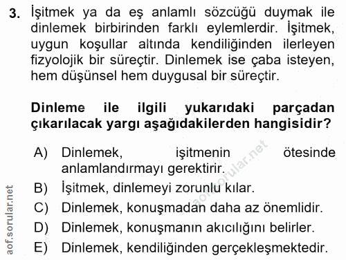 3. soru: İşitmek ya da eş anlamlı sözcüğü duymak ile dinlemek birbirinden farklı eylemlerdir. İşitmek, uygun koşullar altında…