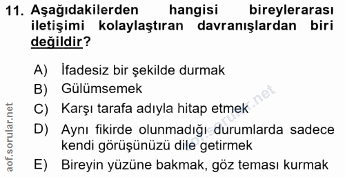 11. soru: Aşağıdakilerden hangisi bireylerarası iletişimi kolaylaştıran davranışlardan biri değildir? A) Ifadesiz bir şekilde d…