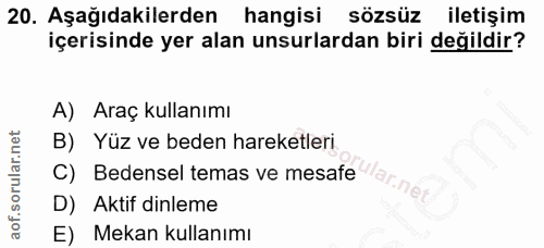 20. soru: Aşağıdakilerden hangisi sözsüz iletişim içerisinde yer alan unsurlardan biri değildir? A) Araç kullanımı B) Yüz ve be…
