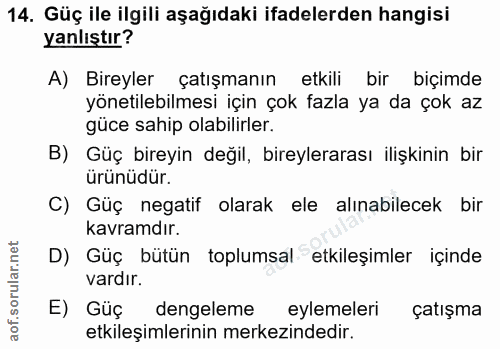14. soru: Güç ile ilgili aşağıdaki ifadelerden hangisi yanlıştır? A) Bireyler çatışmanın etkili bir biçimde yönetilebilmesi içi…