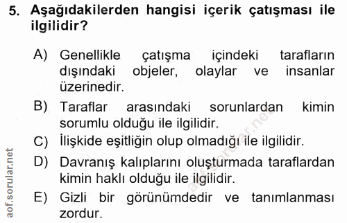 5. soru: Aşağıdakilerden hangisi içerik çatışması ile ilgilidir? A) Genellikle çatışma içindeki tarafların dışındaki objeler,…