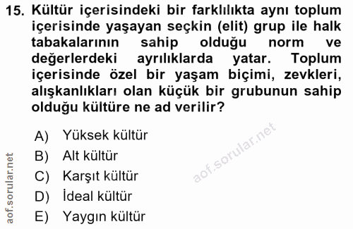 15. soru: Kültür içerisindeki bir farklılıkta aynı toplum içerisinde yaşayan seçkin (elit) grup ile halk tabakalarının sahip ol…