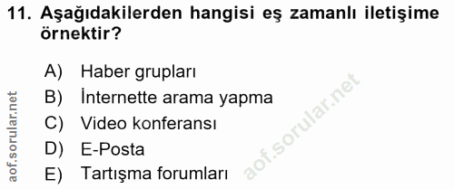 11. soru: Aşağıdakilerden hangisi eş zamanlı iletişime örnektir? A) Haber grupları B) Internette arama yapma C) Video konferans…