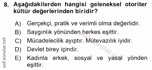 8. soru: Aşağıdakilerden hangisi geleneksel otoriter kültür değerlerinden biridir? A) Gerçekçi, pratik ve verimli olma değerli…