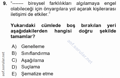 9. soru: '- bireysel farklılıkları algılamaya engel olabileceği için önyargılara yol açarak kişilerarası iletişimi de etkiler.…
