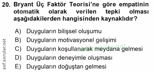 20. soru: Bryant Üç Faktör Teorisi'ne göre empatinin otomatik olarak verilen | tepki olması aşağıdakilerden hangisinden kaynakl…