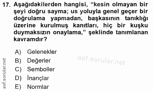 17. soru: Aşağıdakilerden hangisi, "kesin olmayan bir şeyi doğru sayma; us yoluyla genel geçer bir doğrulama yapmadan, başkasın…