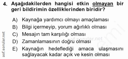 4. soru: Aşağıdakilerden hangisi etkin olmayan bir geri bildirimin özelliklerinden biridir? A) Kaynağa yardımcı olmayı amaçlam…