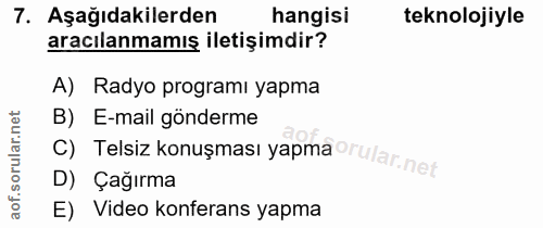 7. soru: Aşağıdakilerden hangisi teknolojiyle aracılanmamış iletişimdir? A) Radyo programı yapma B) E-mail gönderme D) Çağırma…