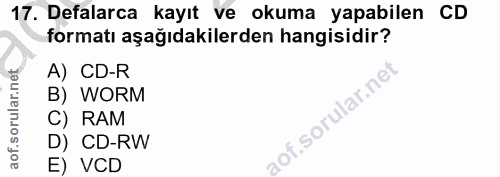 17. soru: Defalarca kayıt ve okuma yapabilen CD formatı aşağıdakilerden hangisidir? A) CD-R B) WORM C) RAM D) CD-RW E) VCD