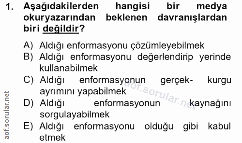 1. soru: Aşağıdakilerden hangisi bir medya okuryazarından beklenen davranışlardan biri değildir? A) Aldığı enformasyonu çözüml…