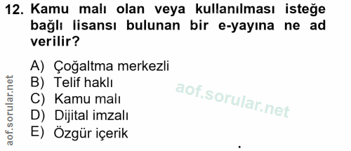 12. soru: Kamu malı olan veya kullanılması isteğe bağlı lisansı bulunan bir e-yayına ne ad verilir? A) Çoğaltma merkezli B) Tel…