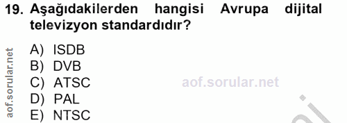 19. soru: Aşağıdakilerden hangisi Avrupa dijital televizyon standardıdır? A) ISDB B) DVB C) ATSC D) PAL E) NTSC