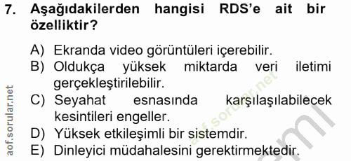 7. soru: Aşağıdakilerden hangisi RDS'e ait bir özelliktir? A) Ekranda video görüntüleri içerebilir. B) Oldukça yüksek miktarda…