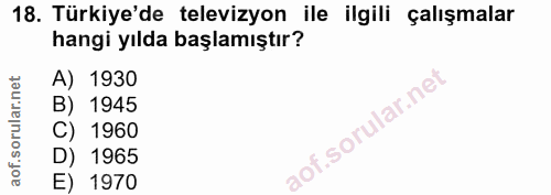 18. soru: Türkiye'de televizyon ile ilgili çalışmalar hangi yılda başlamıştır? A) 1930 B) 1945 C) 1960 D) 1965 E) 1970